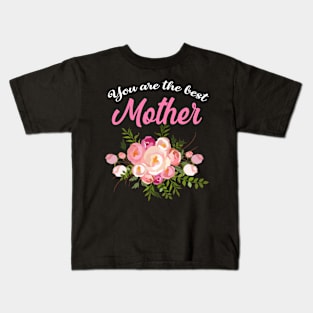 You are the best mother, perfect mother's day Kids T-Shirt